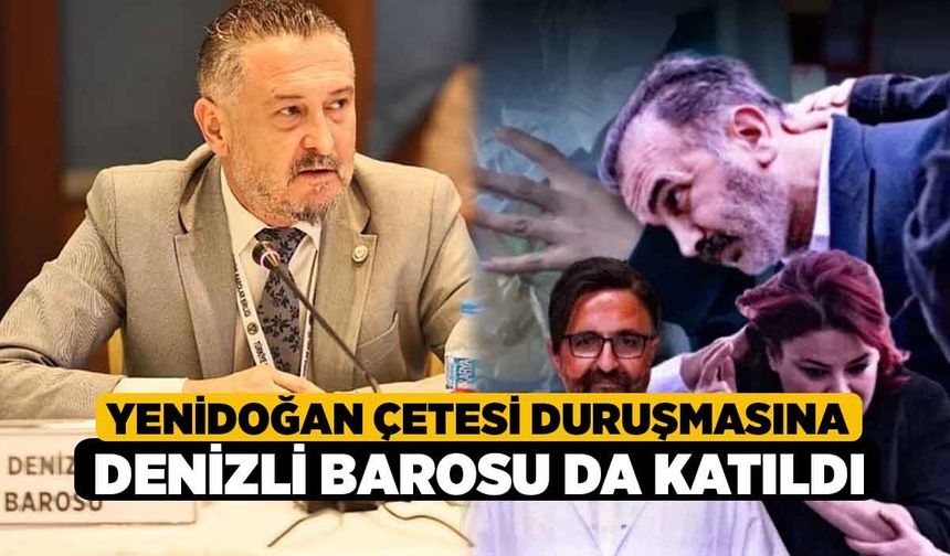 Yenidoğan Çetesi duruşmasına Denizli Barosu da katıldı