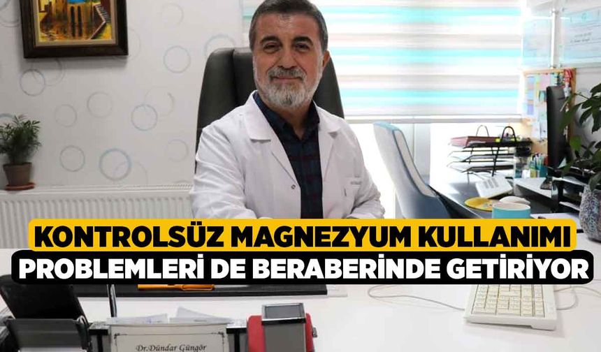 Kontrolsüz magnezyum kullanımı problemleri de beraberinde getiriyor