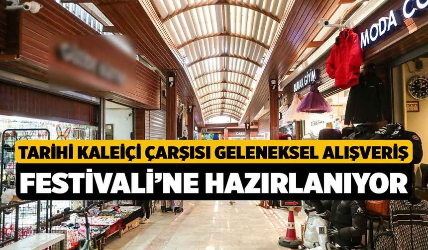 Tarihi Kaleiçi Çarşısı Geleneksel Alışveriş Festivali’ne Hazırlanıyor