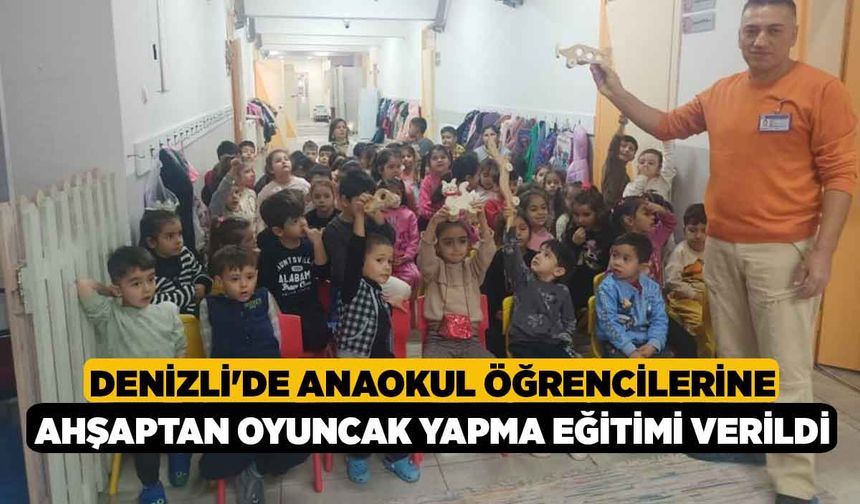 Denizli'de Anaokul Öğrencilerine Ahşaptan Oyuncak Yapma Eğitimi Verildi