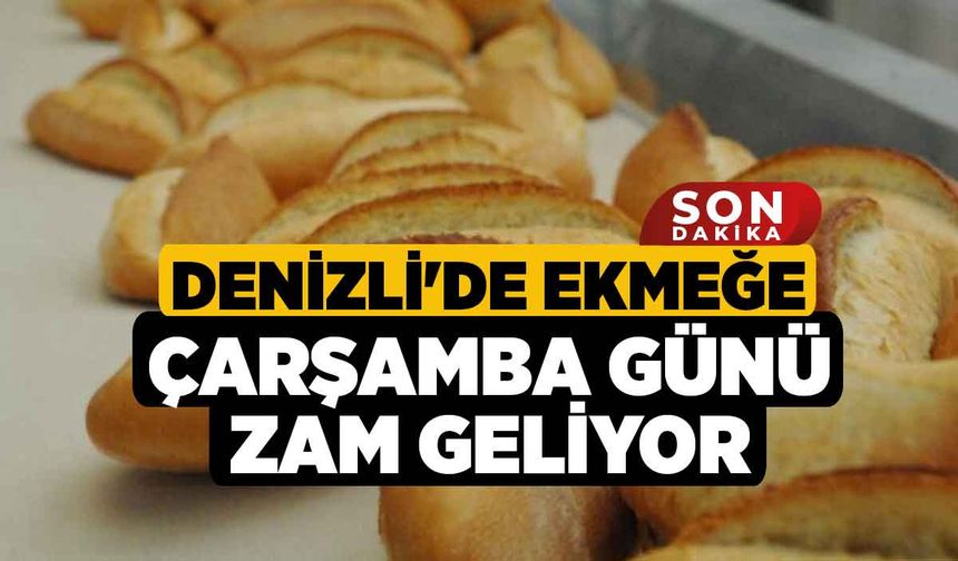 Denizli'de Ekmeğe Çarşamba Günü Zam Geliyor