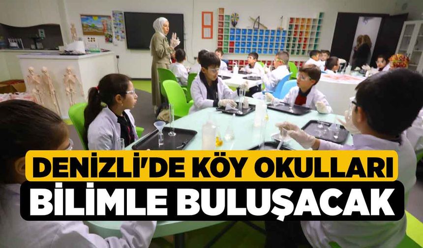 Denizli'de Köy Okulları Bilimle Buluşacak