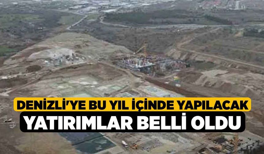 Denizli'ye Bu Yıl İçinde Yapılacak Yatırımlar Belli Oldu