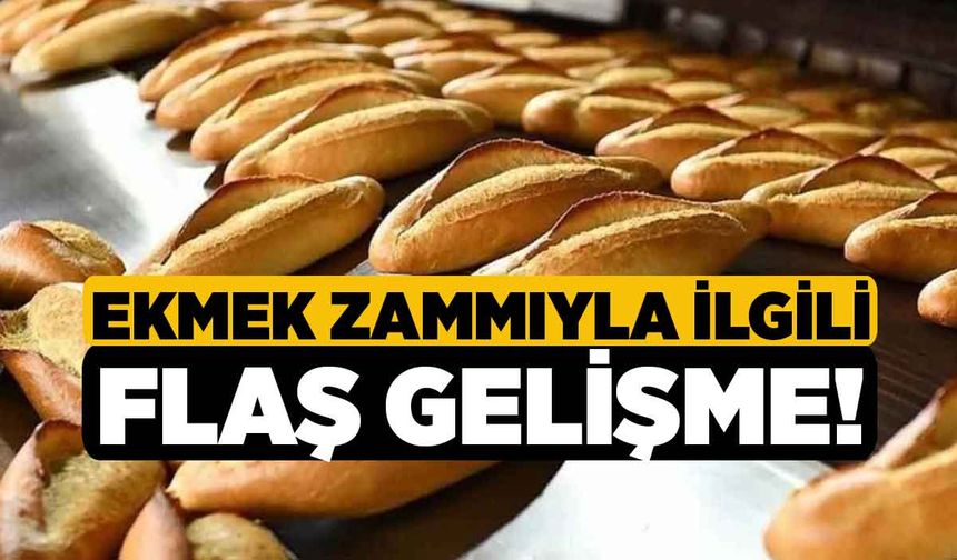 Ekmek Zammıyla İlgili Flaş Gelişme!