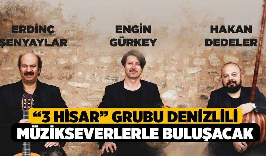 “3 Hisar” grubu Denizlili müzikseverlerle buluşacak