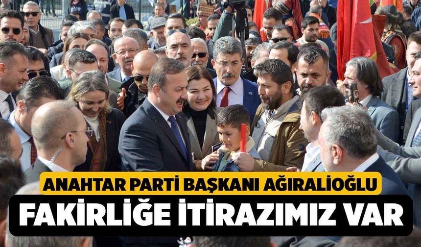 Ağıralioğlu, "Bu aziz vatanın kaderi fakirlik değildir"