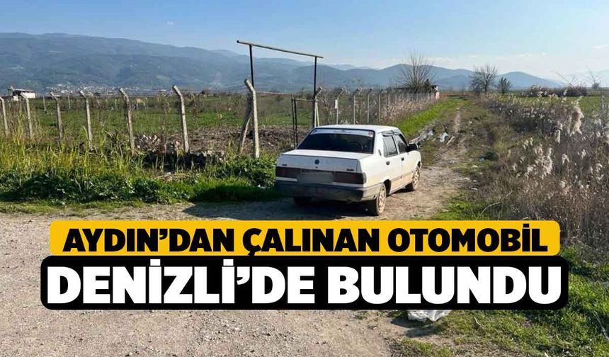 Aydın’dan çalınan otomobil, Denizli’de bulundu