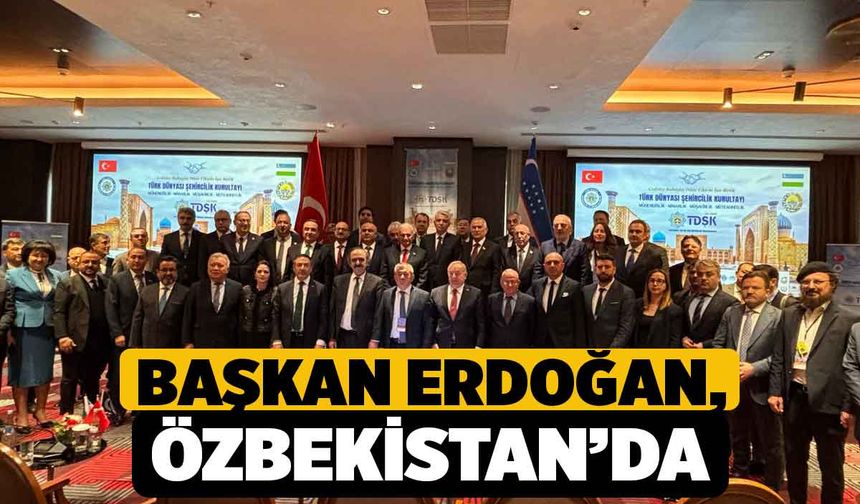 Başkan Erdoğan, Özbekistan’da