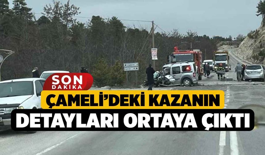 Çameli’deki Kazanın Detayları Ortaya Çıktı