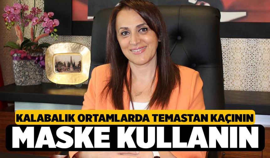 Kalabalık ve Kapalı Yerlerde Temastan Kaçının, Maske Kullanın