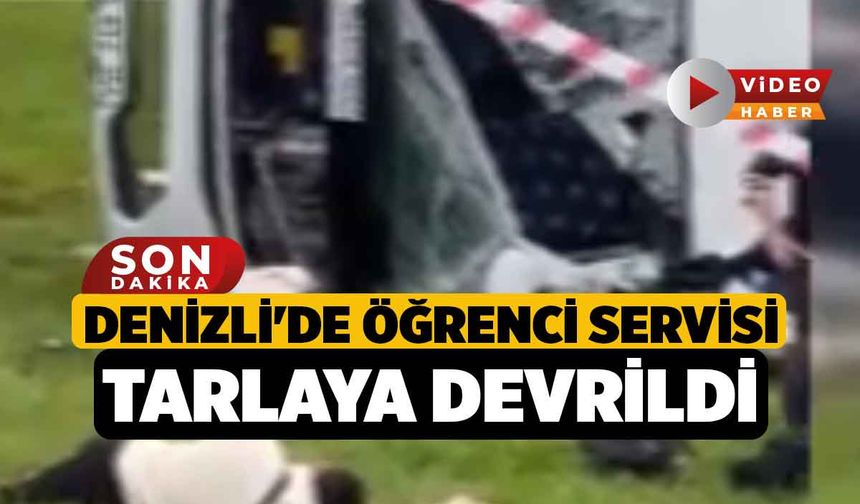 Denizli'de Öğrenci Servisi Tarlaya Devrildi