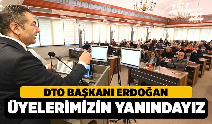 DTO Başkanı Erdoğan; "Şehrimizin ve üyelerimizin her daim hizmetindeyiz"