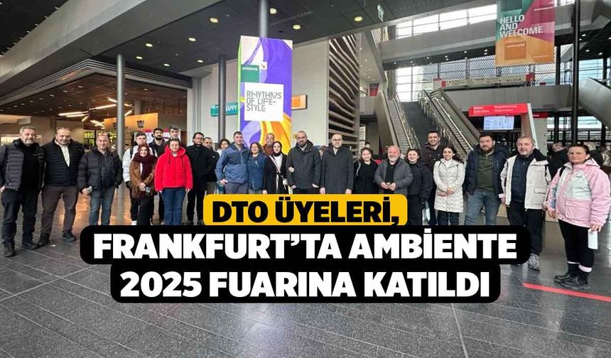 DTO üyeleri, Frankfurt’ta Ambiente 2025 Fuarına katıldı