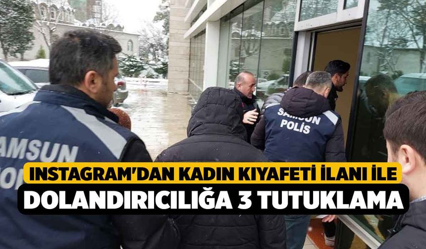 Instagram'dan kadın kıyafeti ilanı ile dolandırıcılığa 3 tutuklama