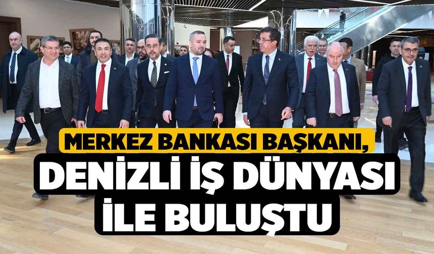 Merkez Bankası Başkanı, Denizli İş Dünyası İle Buluştu