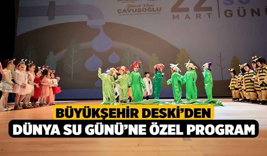 Büyükşehir DESKİ’den Dünya Su Günü’ne özel program