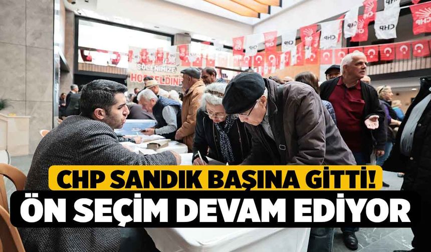 CHP sandık başına gitti! Ön seçim devam ediyor