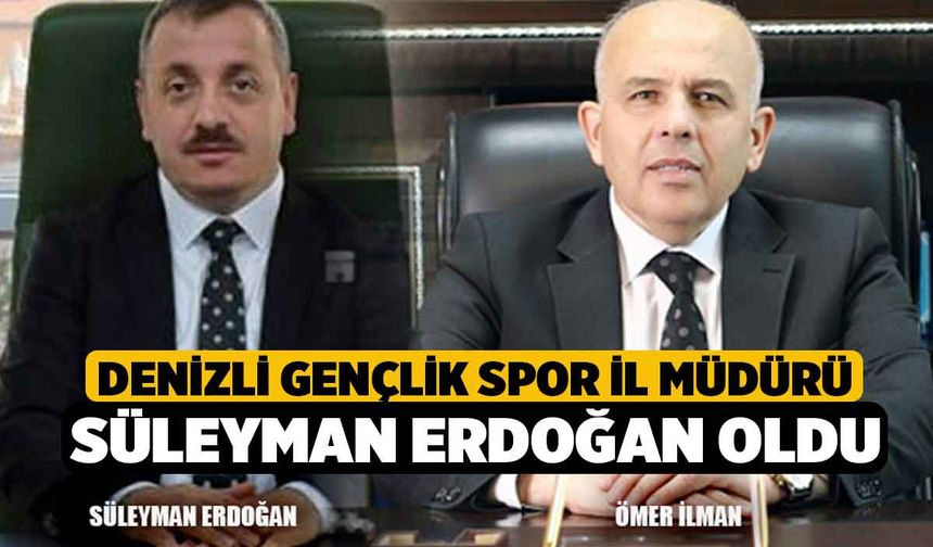 Denizli Gençlik Spor İl Müdürü Süleyman Erdoğan oldu