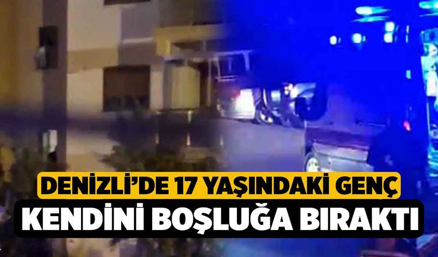 Denizli’de 17 yaşındaki genç kendini boşluğa bıraktı