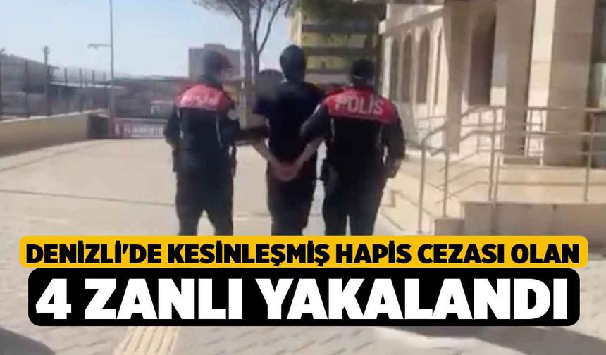 Denizli'de Kesinleşmiş Hapis Cezası Olan 4 Zanlı Yakalandı