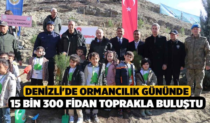 Denizli'de Ormancılık Gününde 15 bin 300 fidan toprakla buluştu