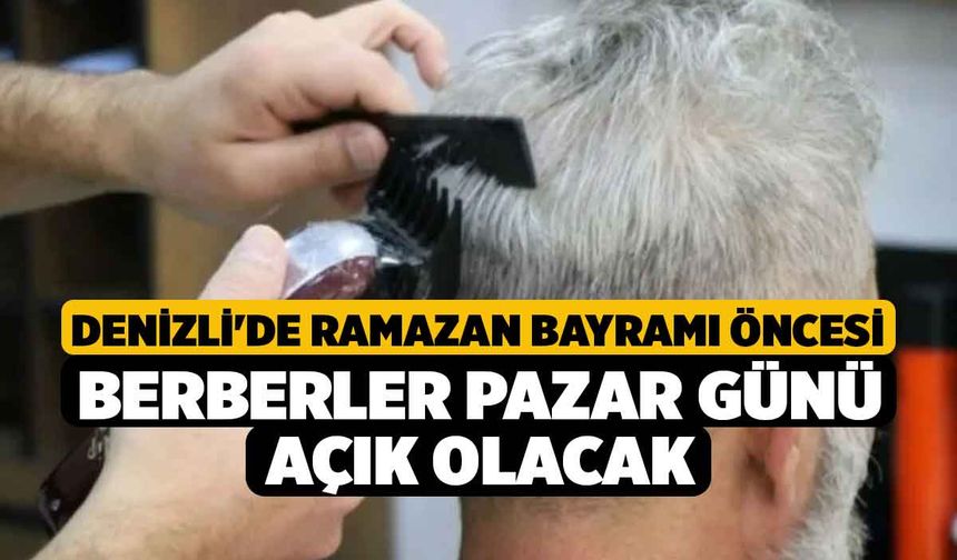 Denizli'de Ramazan Bayramı Öncesi Berberler Pazar Günü Açık Olacak