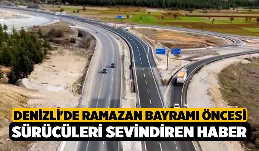 Denizli'de Ramazan Bayramı öncesi sürücüleri sevindiren haber!