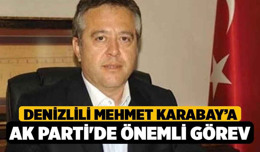 Denizlili Mehmet Karabay'a AK Parti'de önemli görev