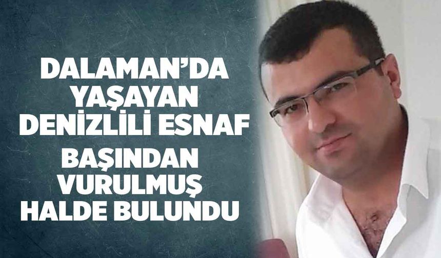 Dalaman'da Yaşayan Denizlili Esnaf Başından Vurulmuş Halde Bulundu