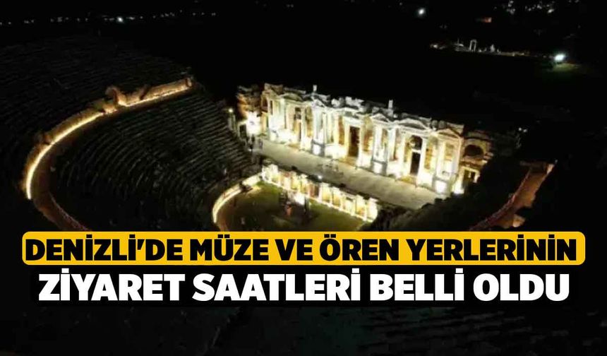 Denizli'de müze ve ören yerlerinin ziyaret saatleri belli oldu