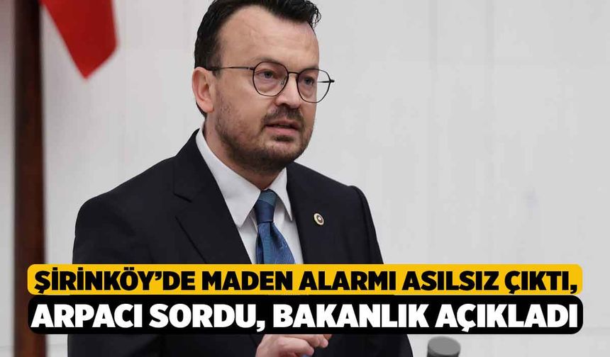 Şirinköy’de Maden Alarmı Asılsız Çıktı, Arpacı Sordu, Bakanlık Açıkladı