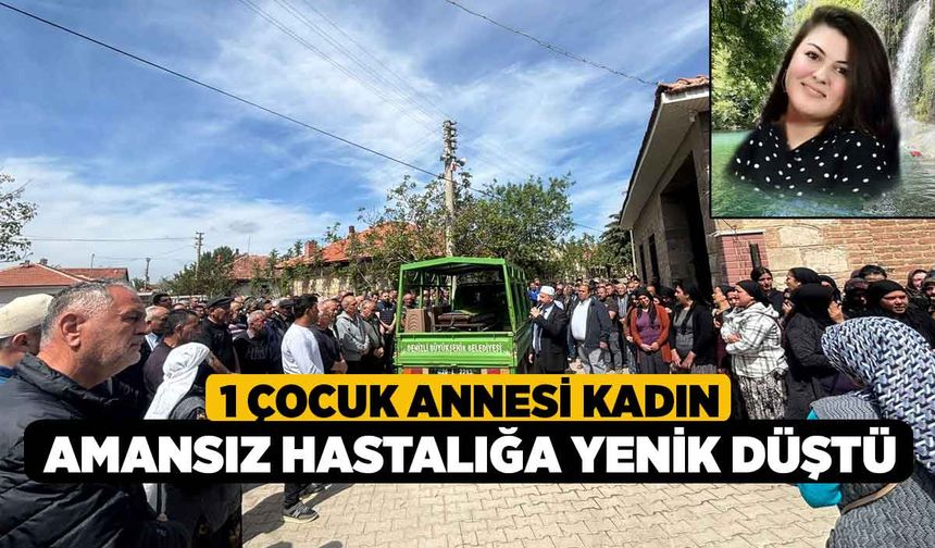 1 Çocuk Annesi Kadın Amansız Hastalığa Yenik düştü