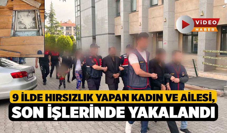 9 İlde Hırsızlık Yapan Kadın ve Ailesi, Son İşlerinde Yakalandı