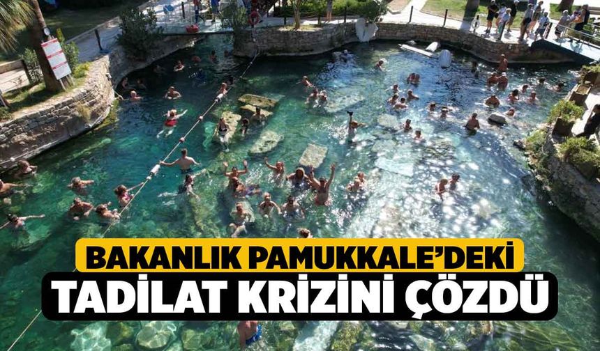 Bakanlık Pamukkale’deki tadilat krizini çözdü
