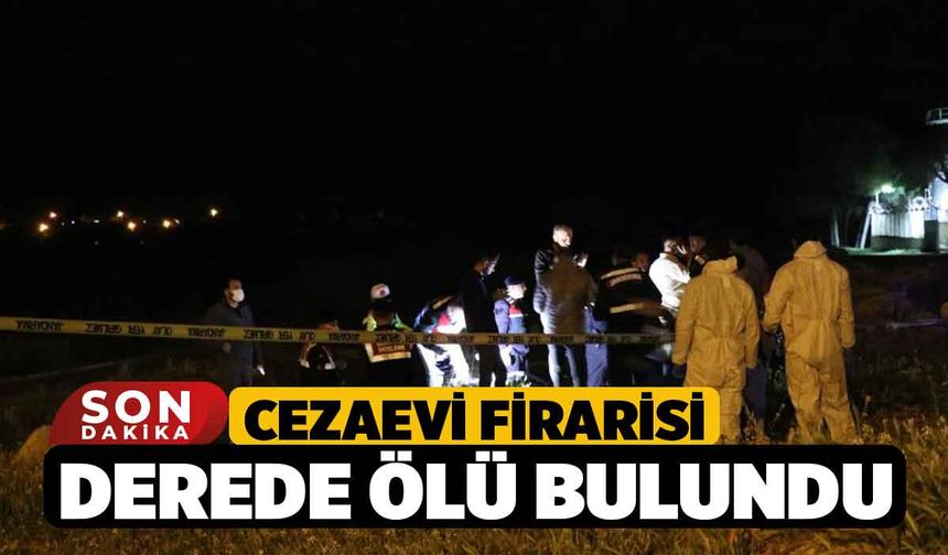 Cezaevi firarisi derede ölü bulundu