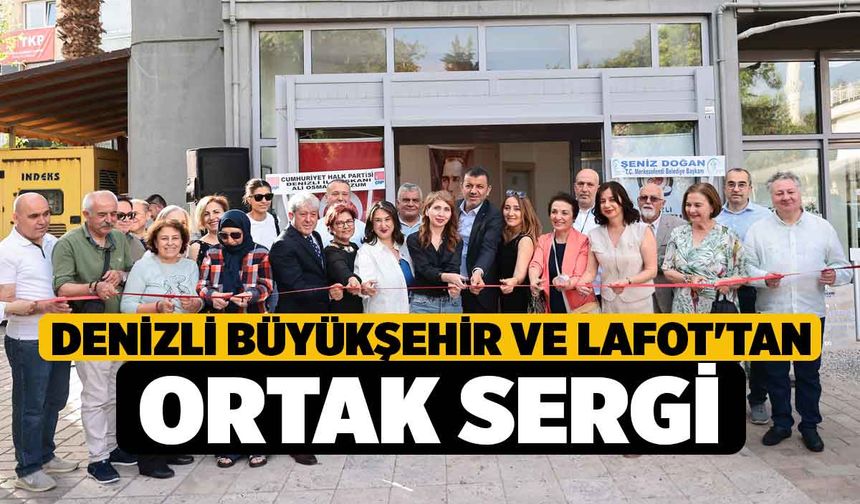Denizli Büyükşehir ve LAFOT'tan ortak sergi