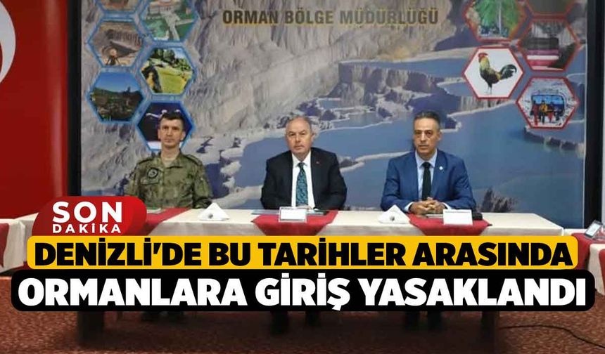 Denizli'de bu tarihler arasında ormanlara giriş yasaklandı