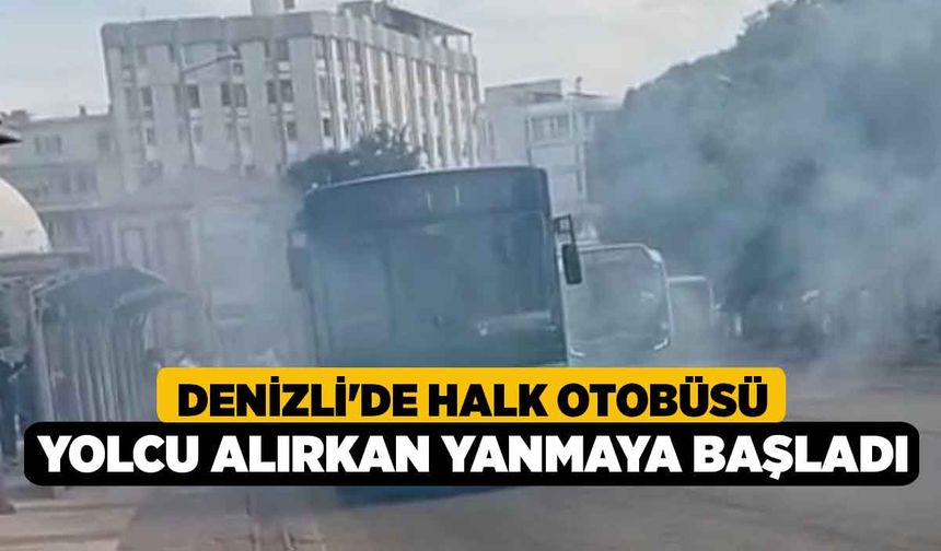 Denizli'de halk otobüsü yolcu alırkan yanmaya başladı