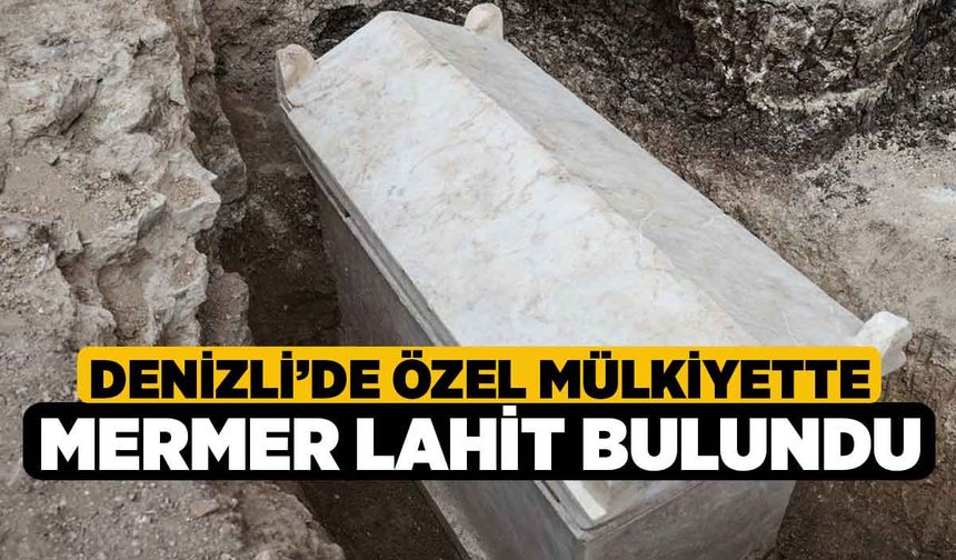 Denizli’de özel mülkiyette mermer lahit bulundu