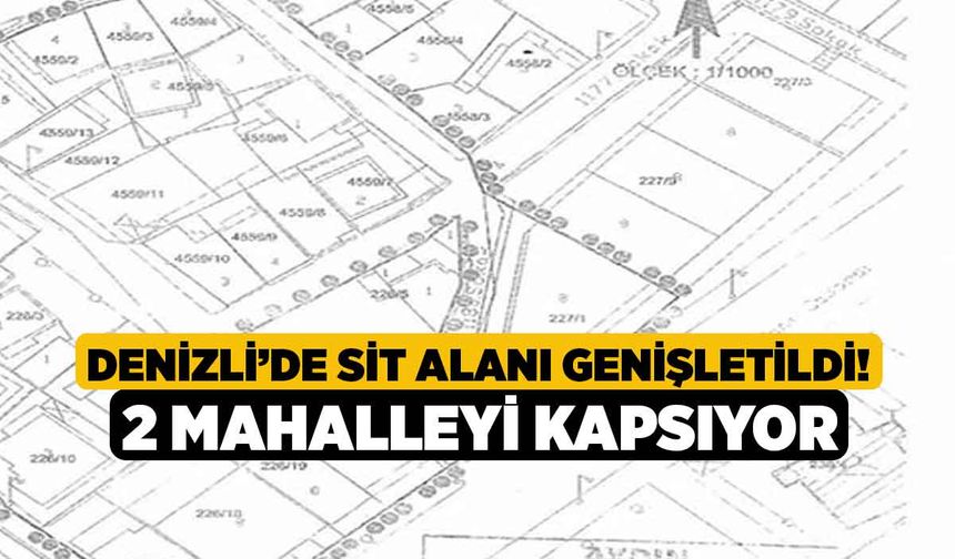 Denizli’de sit alanı genişletildi! 2 mahalleyi kapsıyor