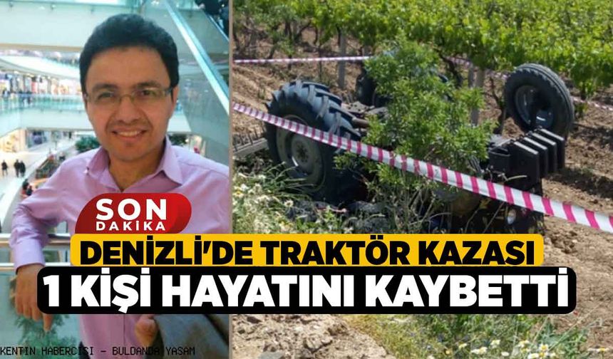 Denizli'de Traktör Kazası 1 Kişi Hayatını Kaybetti