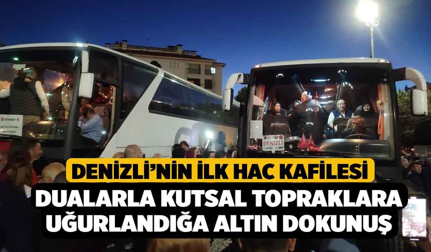 Denizli’nin ilk hac kafilesi dualarla kutsal topraklara uğurlandı
