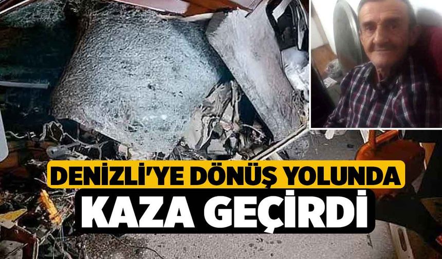 Denizli'ye Dönüş Yolunda Kaza Geçirdi