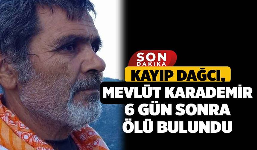 Kayıp dağcı, Mevlüt Karademir 6 gün sonra ölü bulundu