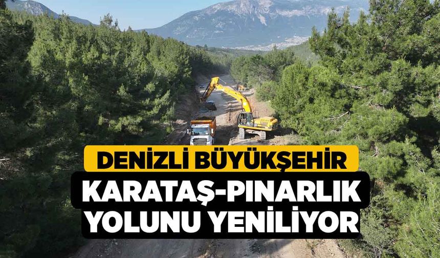 Denizli Büyükşehir Karataş-Pınarlık yolunu yeniliyor