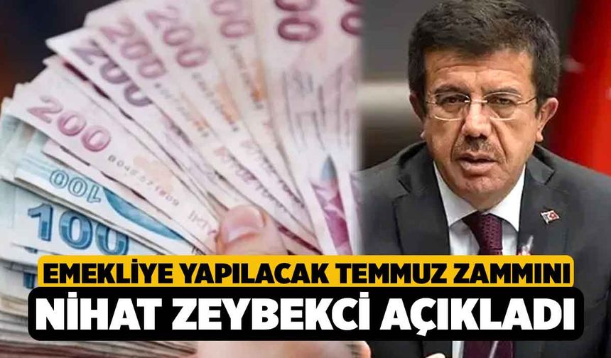 Emekliye yapılacak temmuz zammını Nihat Zeybekci açıkladı