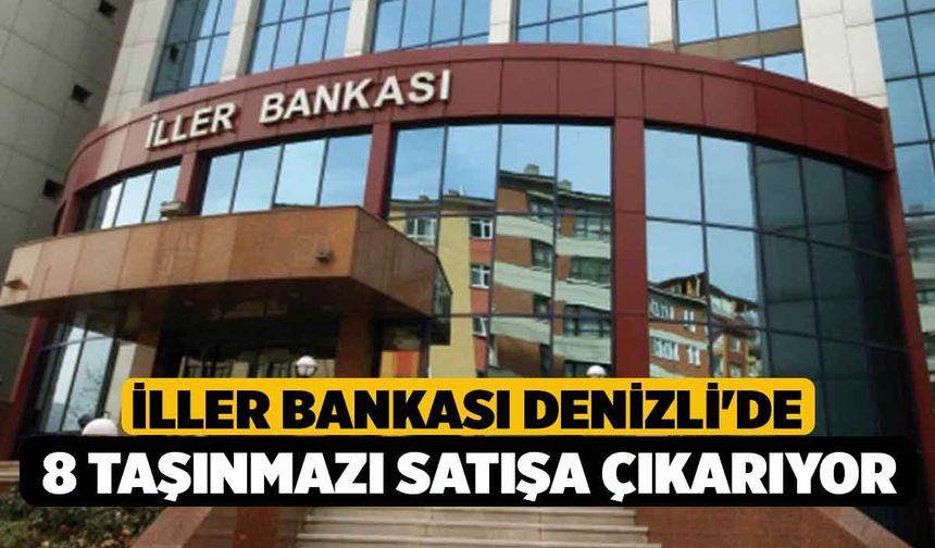 İller Bankası Denizli'de 8 Taşınmazı Satışa Çıkarıyor
