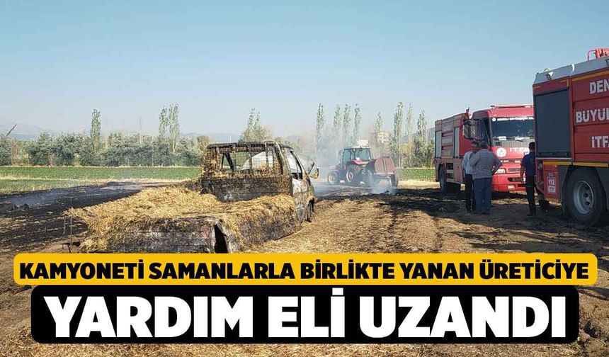 Kamyoneti samanlarla birlikte yanan üreticiye yardım eli uzandı