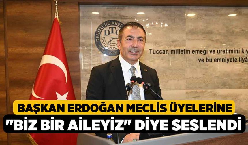 Başkan Erdoğan meclis üyelerine "Biz bir aileyiz" diye seslendi