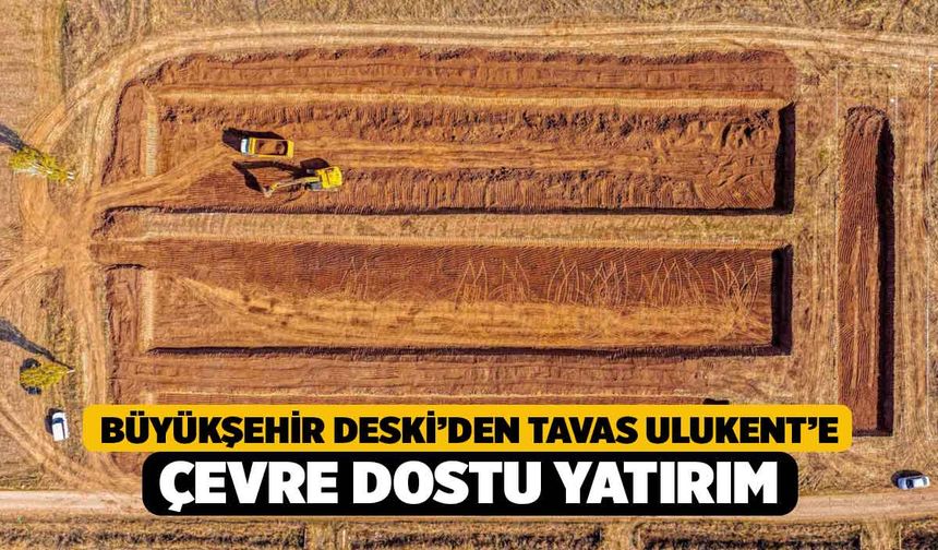 Büyükşehir DESKİ’den Tavas Ulukent’e çevre dostu yatırım
